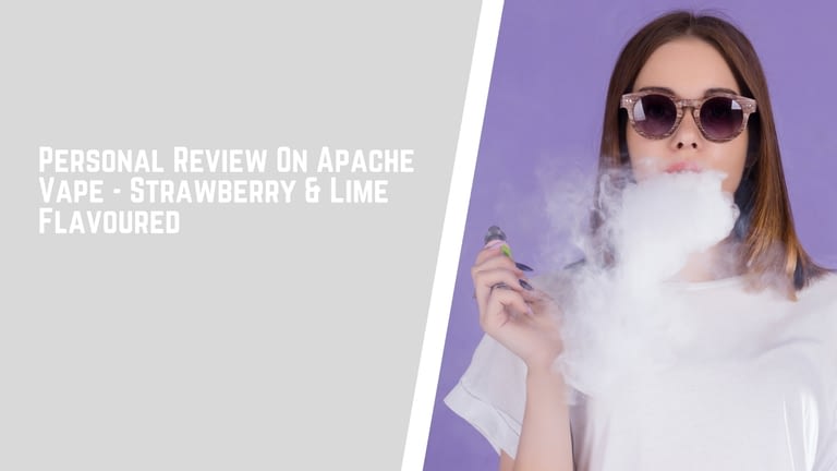Personal Review On Apache Vape – Strawberry & Lime Flavoured