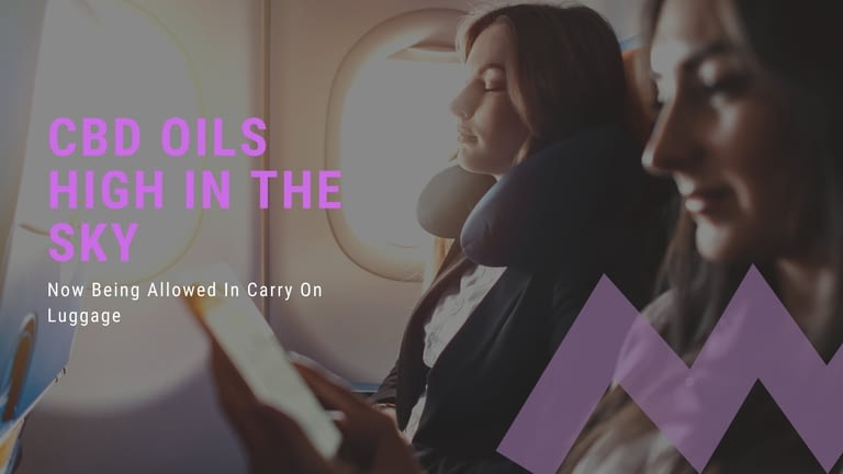 CBD Oils High In The Sky – Now Being Allowed In Carry On Luggage