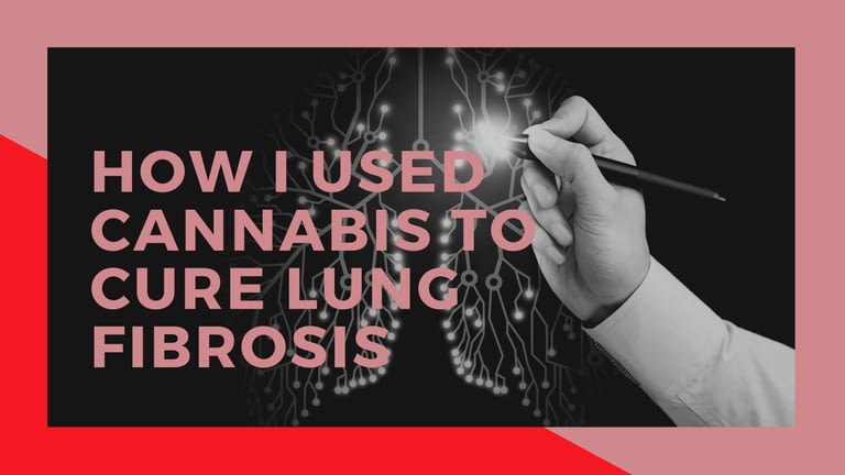 How I used Cannabis to Cure Lung Fibrosis