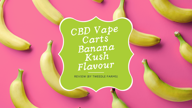 CBD Vape Carts Banana Kush Flavour Review (By Tweedle Farms)