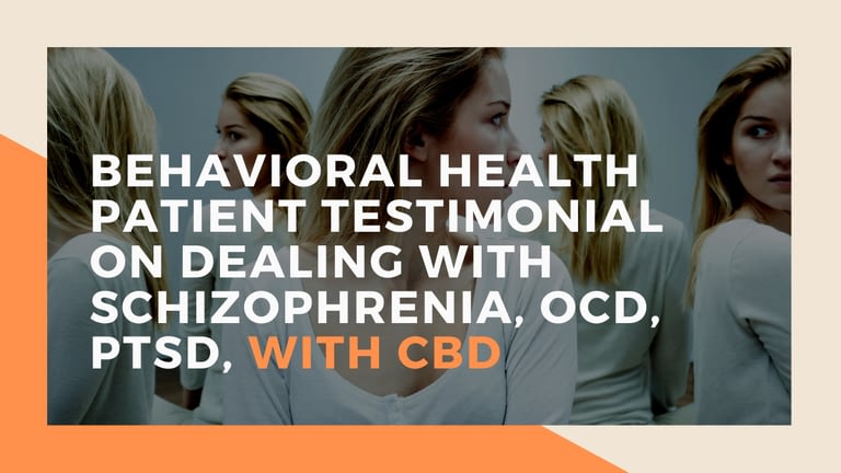 Behavioral Health Patient Testimonial On dealing with schizophrenia, OCD, PTSD, With CBD