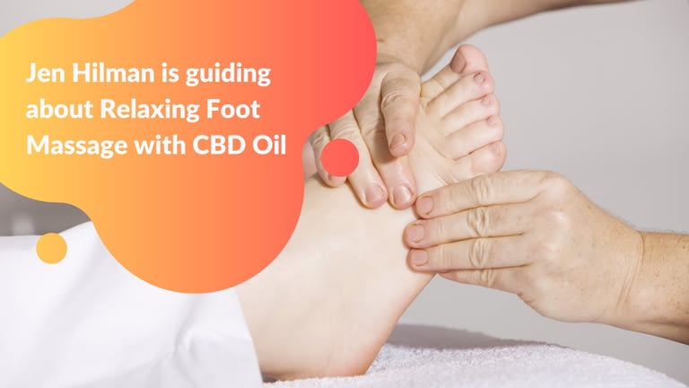 Jen Hilman is guiding about Relaxing Foot Massage with CBD Oil