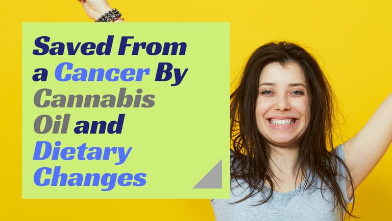 Saved From a Cancer By Cannabis Oil and Dietary Changes