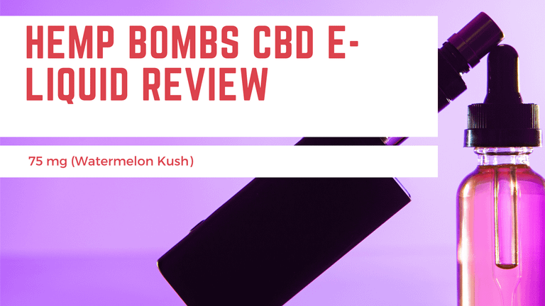 Hemp Bombs CBD E-Liquid Review!! 75 mg (Watermelon Kush)