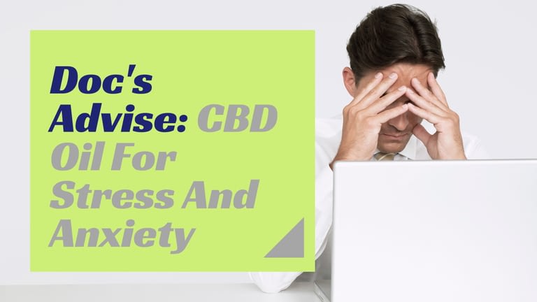 Doc’s Advise: CBD Oil For Stress And Anxiety