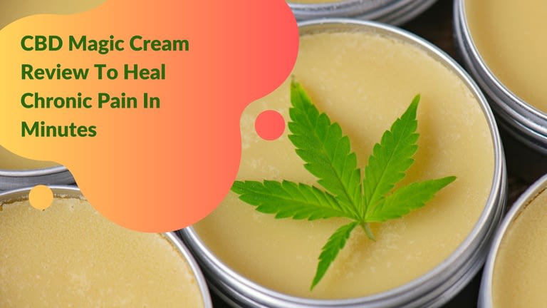 CBD Magic Cream Review To Heal Chronic Pain In Minutes