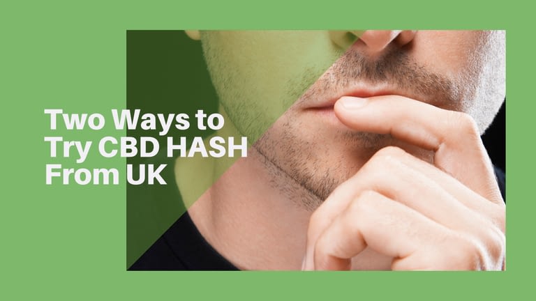 Two Ways to Try CBD HASH From UK