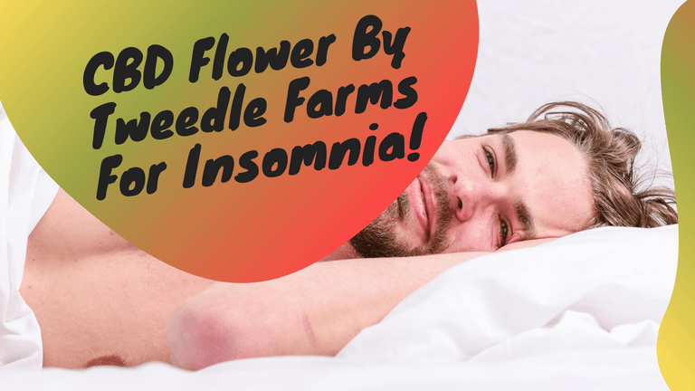CBD Flower By Tweedle Farms For Insomnia!