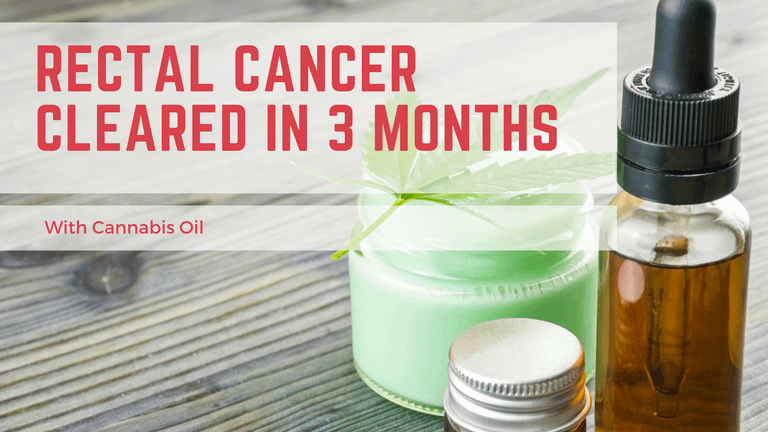 Extremely Rare Form Of Rectal Cancer Cleared In Only 3 Months With Cannabis Oil
