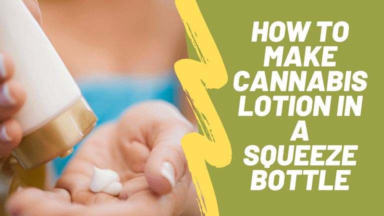 How to Make Cannabis Lotion | Squeeze Bottle Lotion!