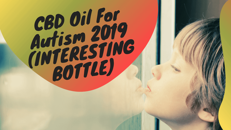 CBD Oil For Autism 2019 (INTERESTING BOTTLE)