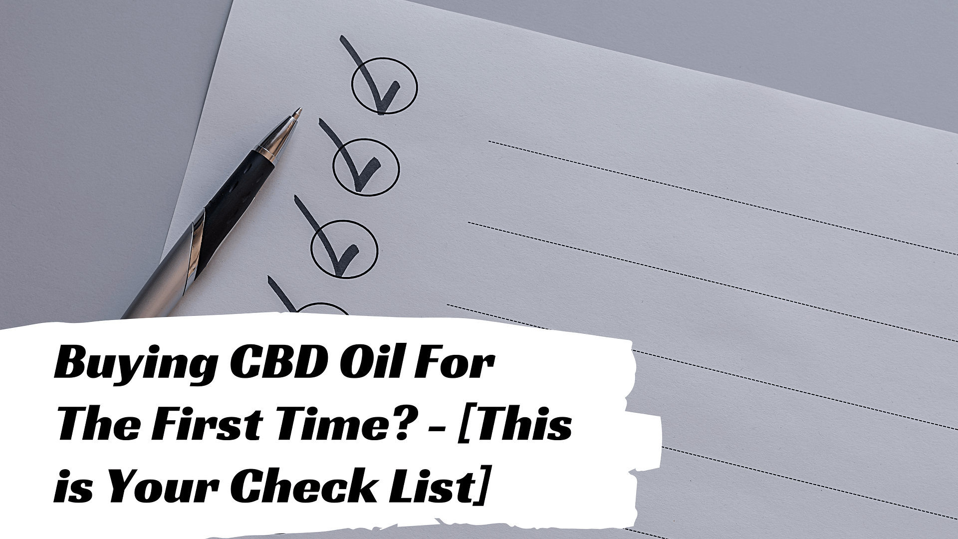 Buying CBD Oil For The First Time? – This is Your Check List