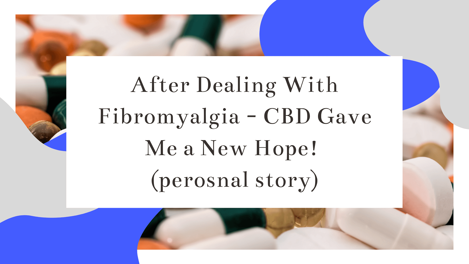 After Dealing With Fibromyalgia – CBD Gave Me a New Hope! (perosnal story)
