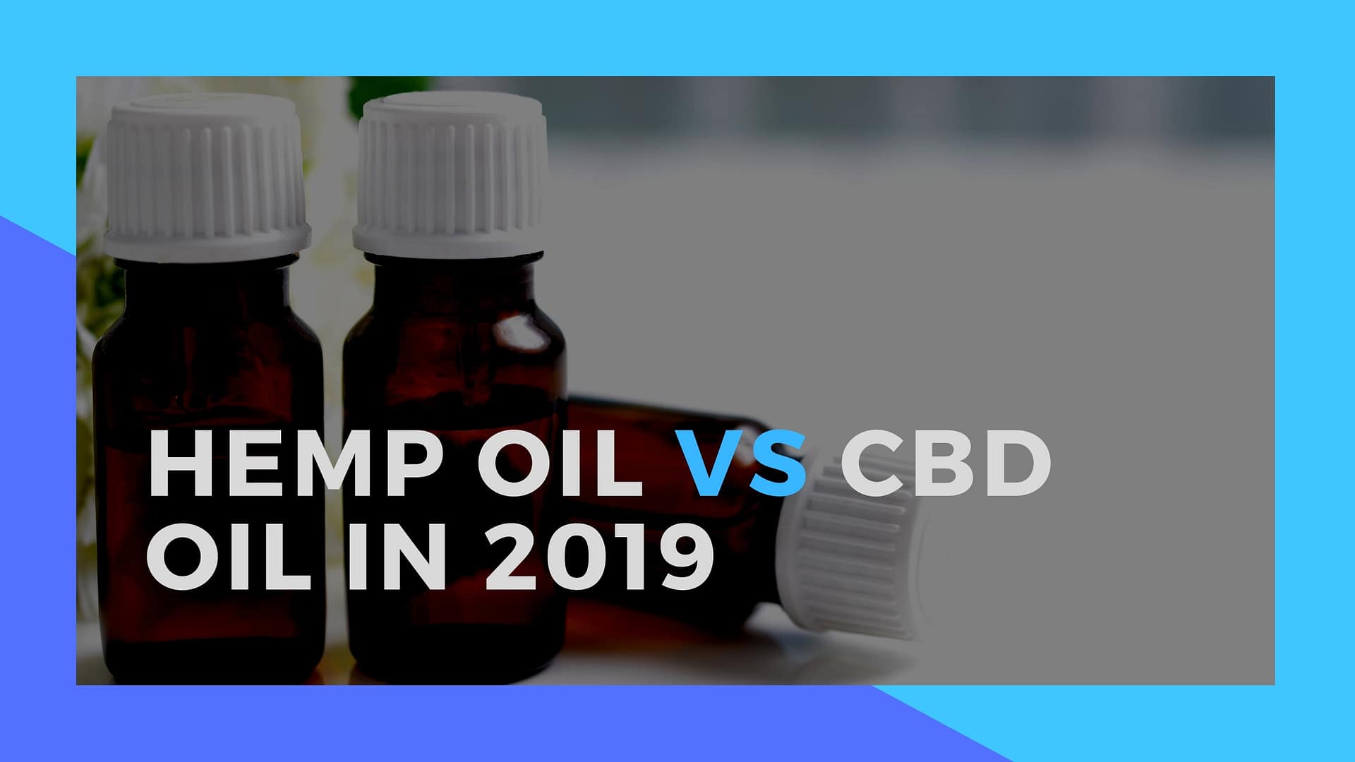 Hemp Oil vs CBD Oil in 2019