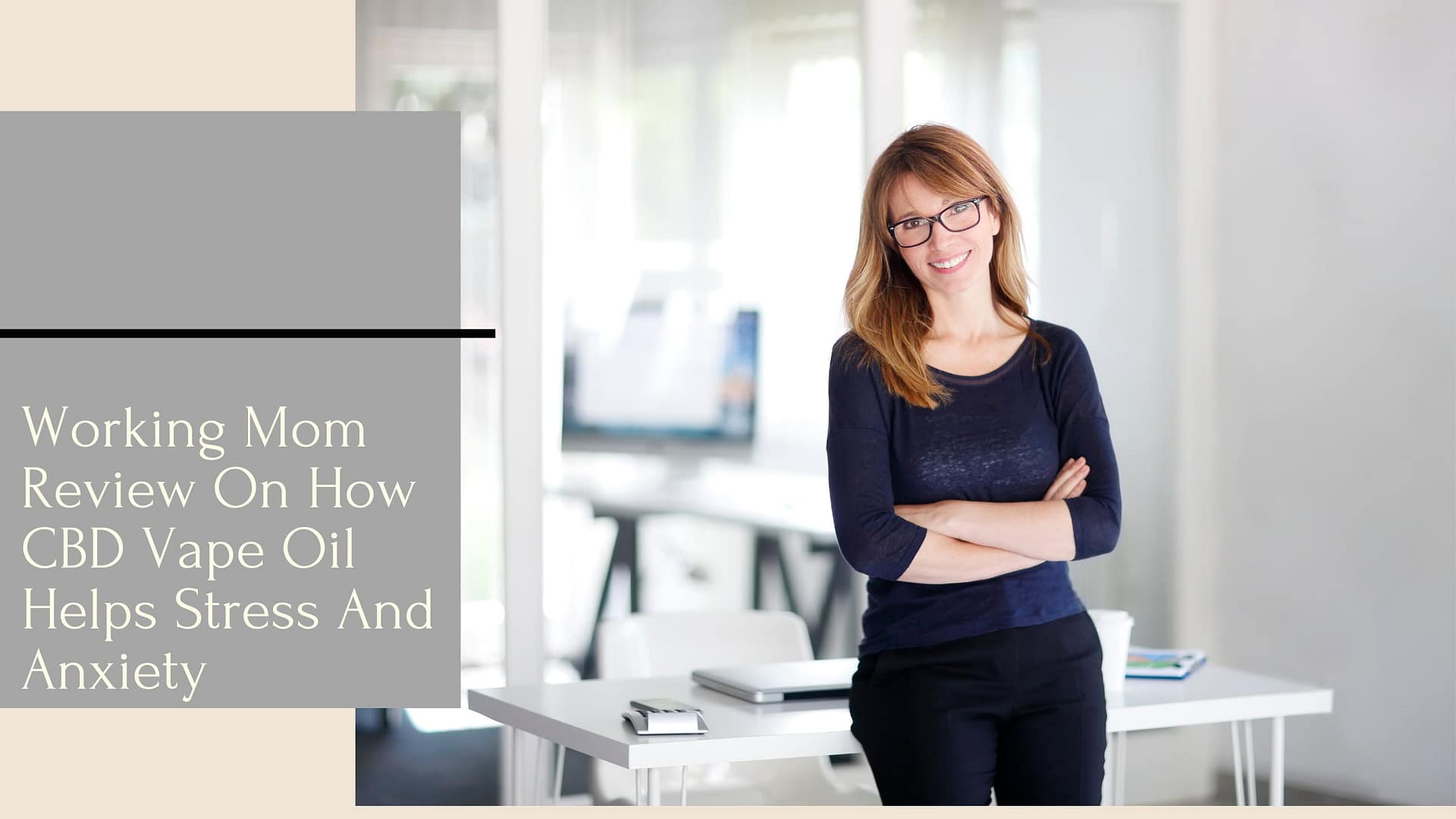 Working Mom Review On How CBD Vape Oil Helps Stress And Anxiety