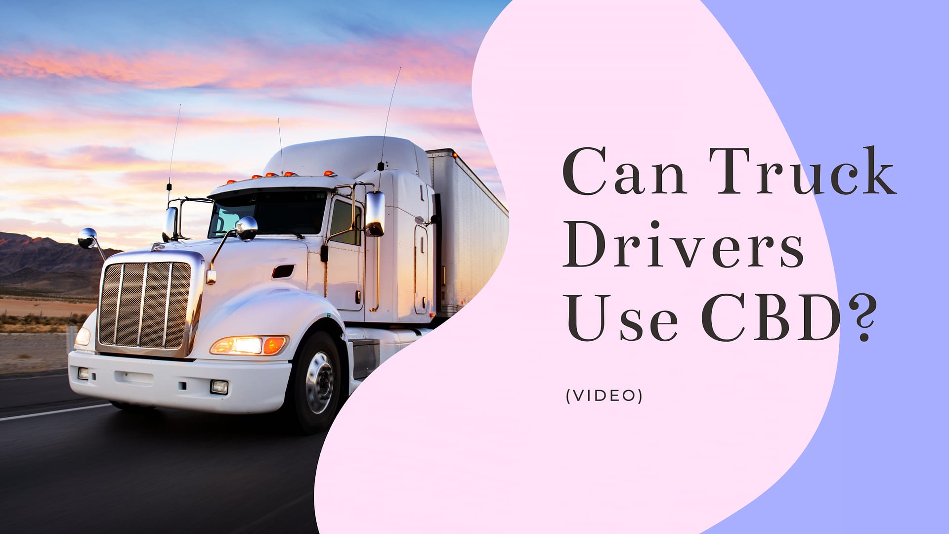 Can Truck Drivers Use CBD? (video)