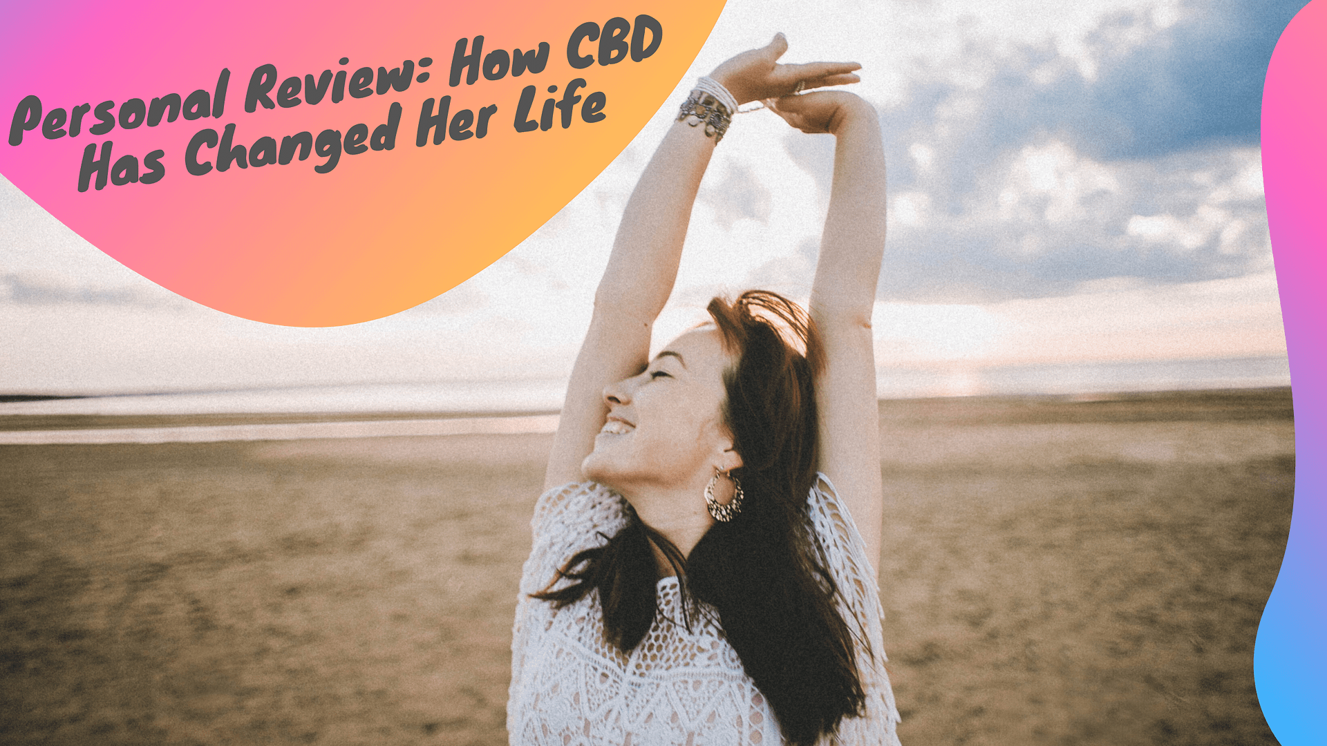 Personal Review: How CBD Has Changed Her Life