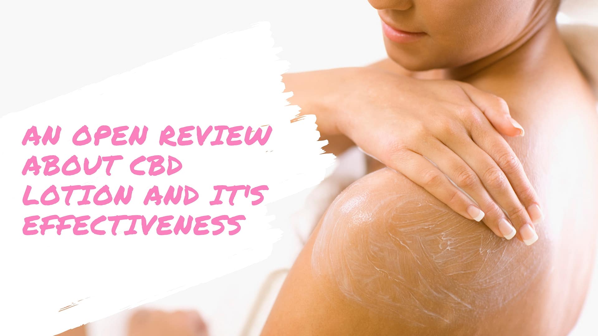 An Open Review About CBD Lotion and IT’s Effectiveness