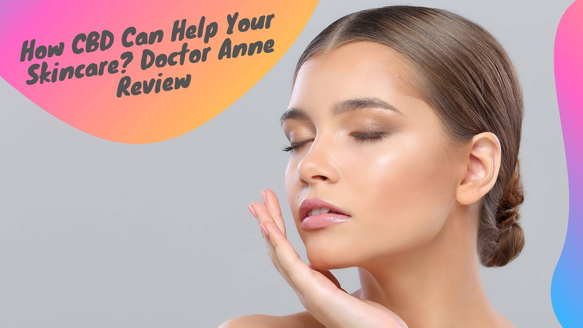 How CBD Can Help Your Skincare? Doctor Anne Review