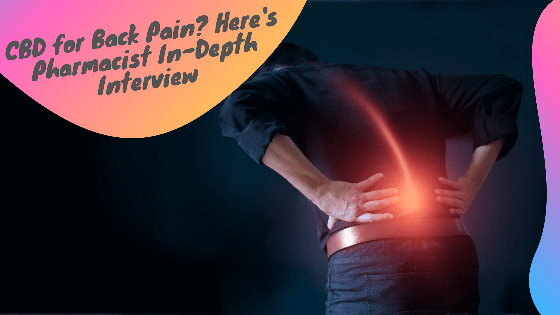 CBD for Back Pain? Here’s Pharmacist In-Depth Interview