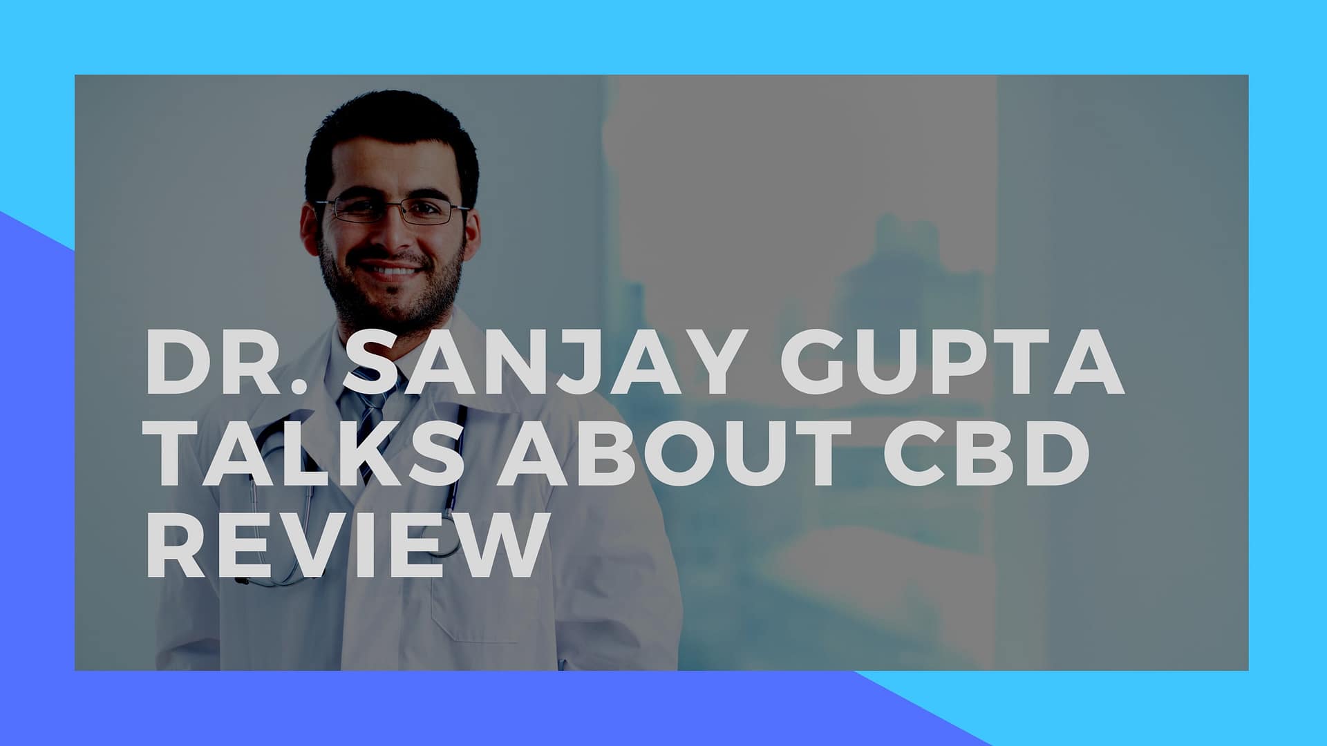 Dr. Sanjay Gupta CBD Report