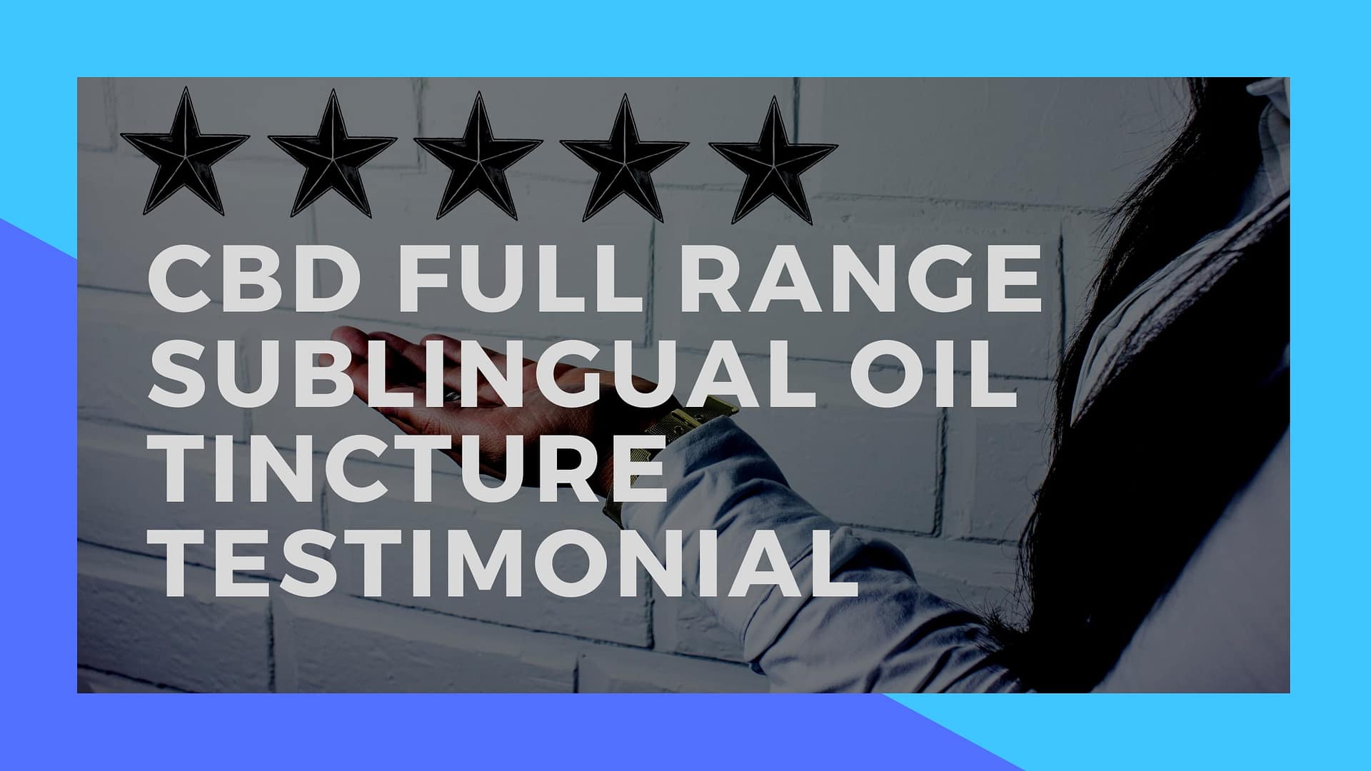 CBD Full Range Sublingual Oil Tincture Testimonial