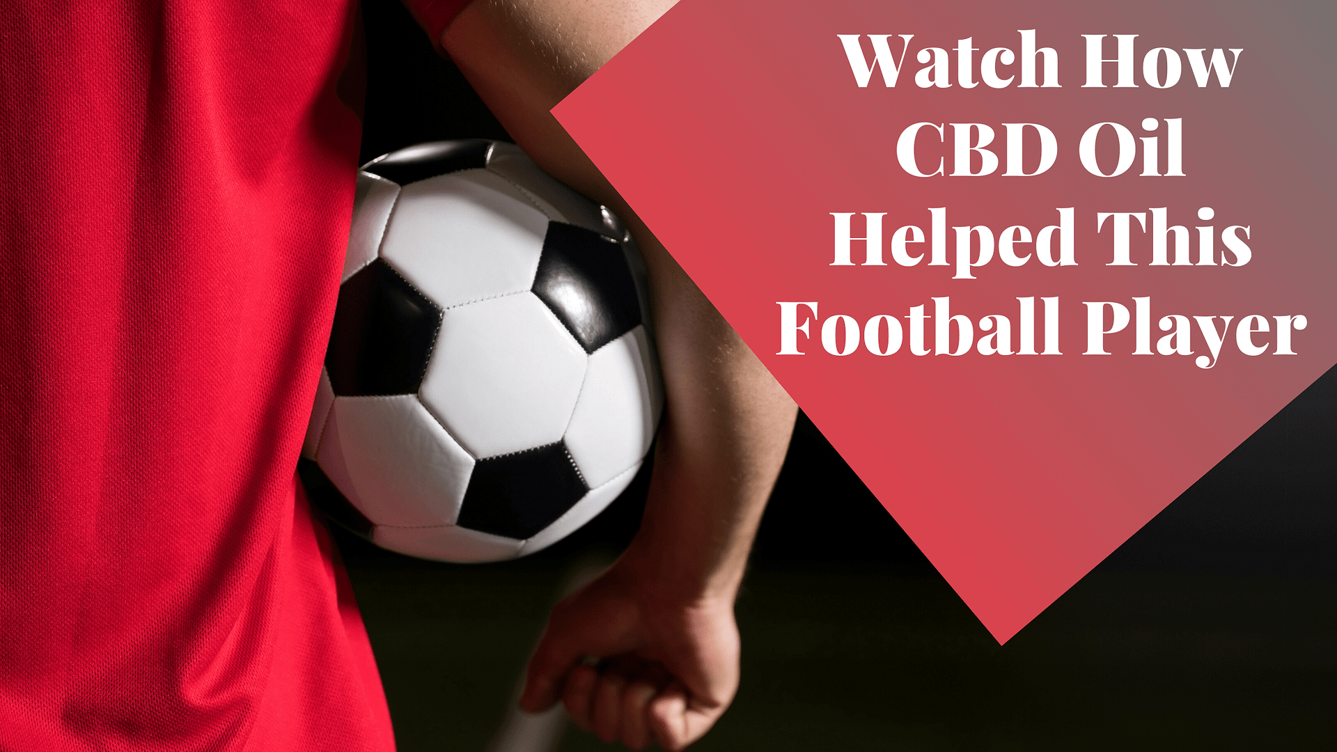 Watch How CBD Oil Helped This Football Player