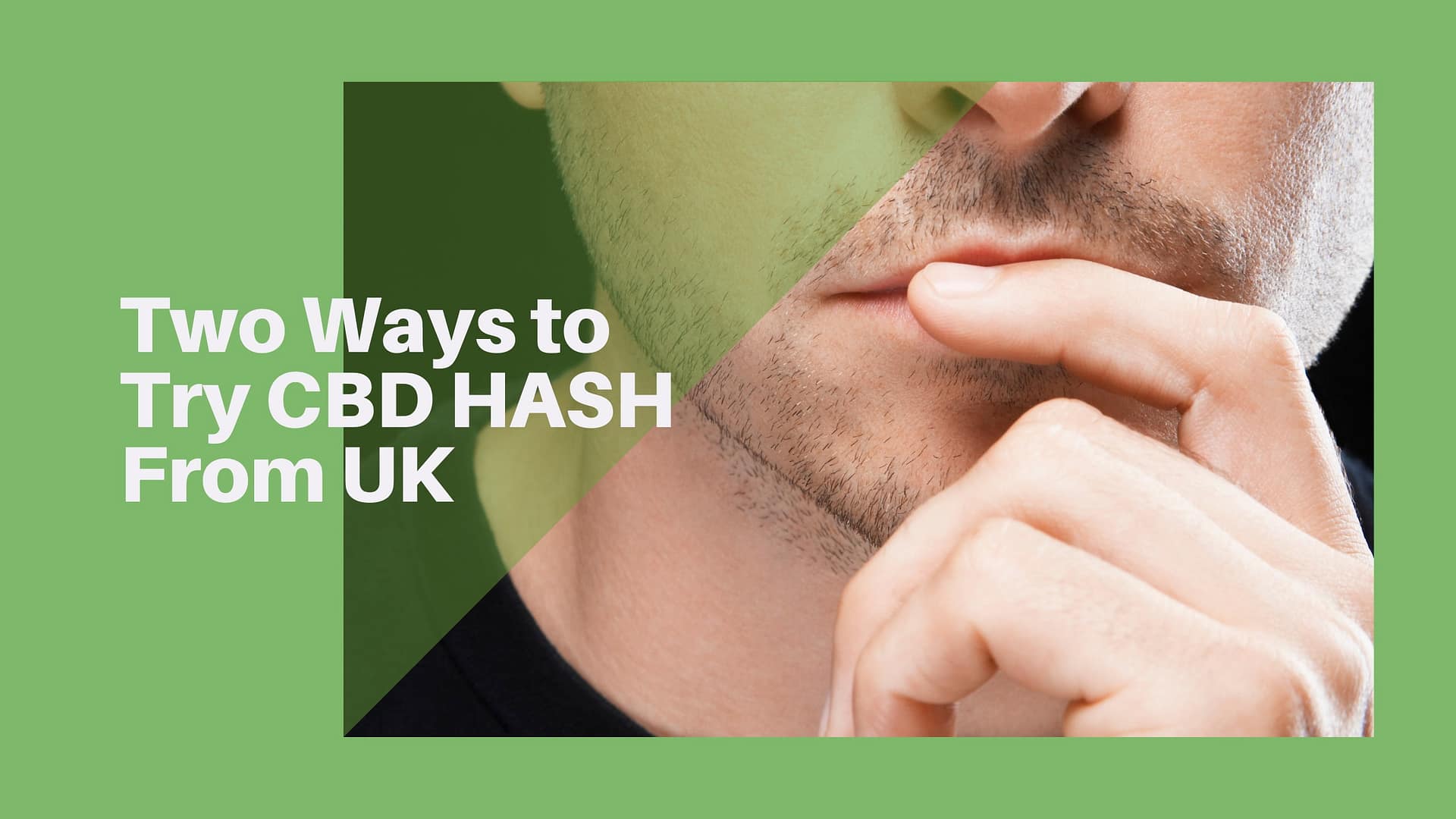Two Ways to Try CBD HASH From UK