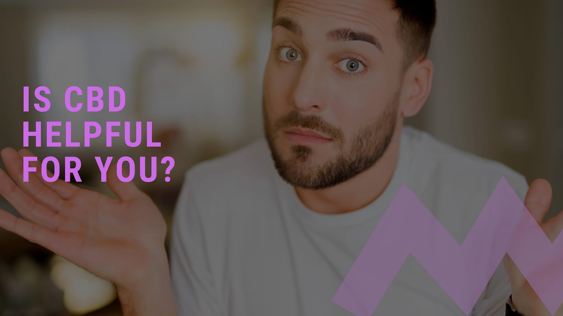 Is CBD Helpful for You?