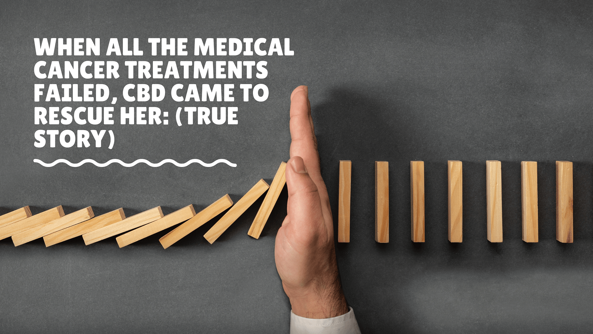 When all the medical cancer treatments failed, CBD came to rescue her: (true story)