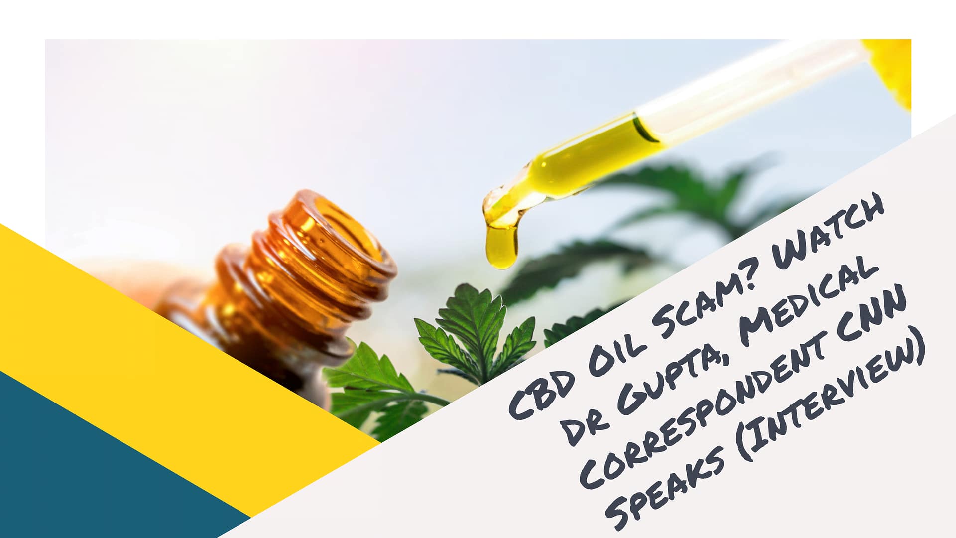 CBD Oil Scam? Watch Dr Gupta, Medical Correspondent CNN Speaks (Interview)