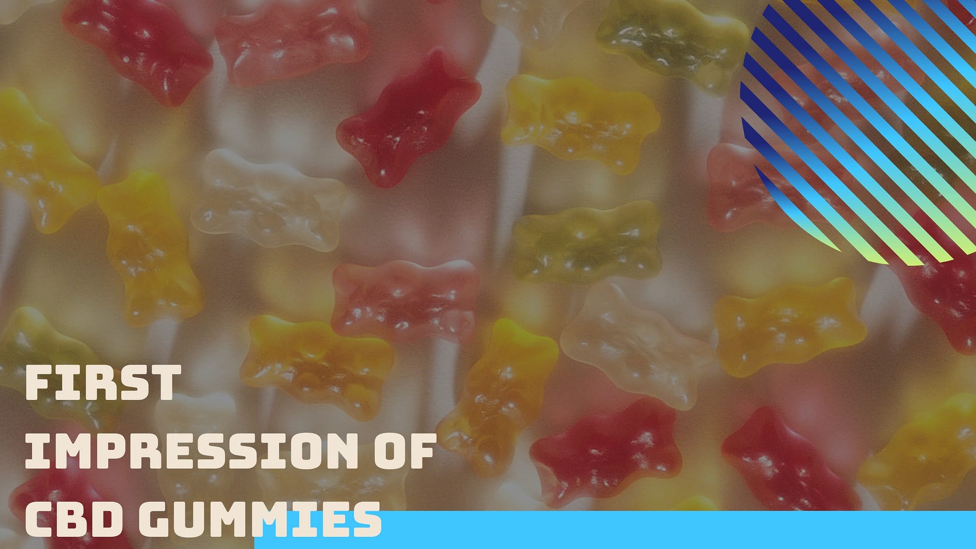 First impression of CBD gummies