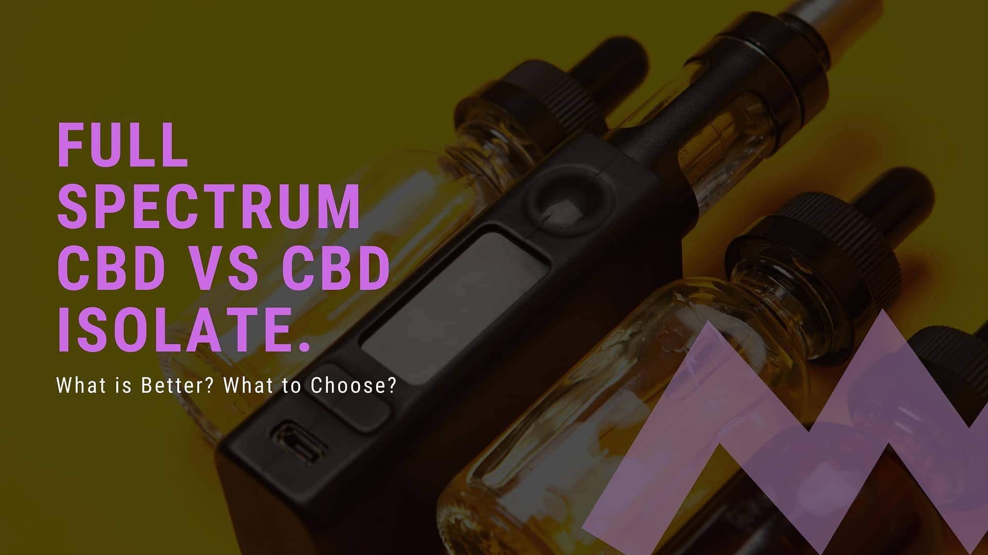 Full Spectrum CBD vs CBD Isolate – What is Better? What to Choose?