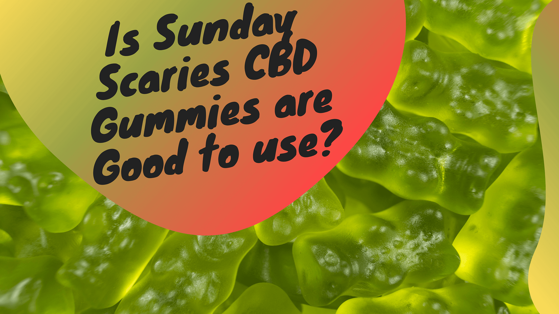 Is Sunday Scaries CBD Gummies are Good to use?