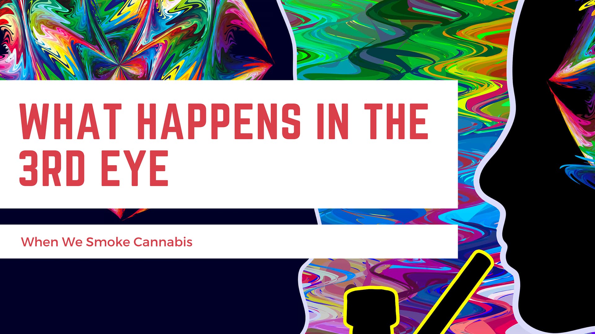What Happens In The 3rd Eye When We Smoke Cannabis.