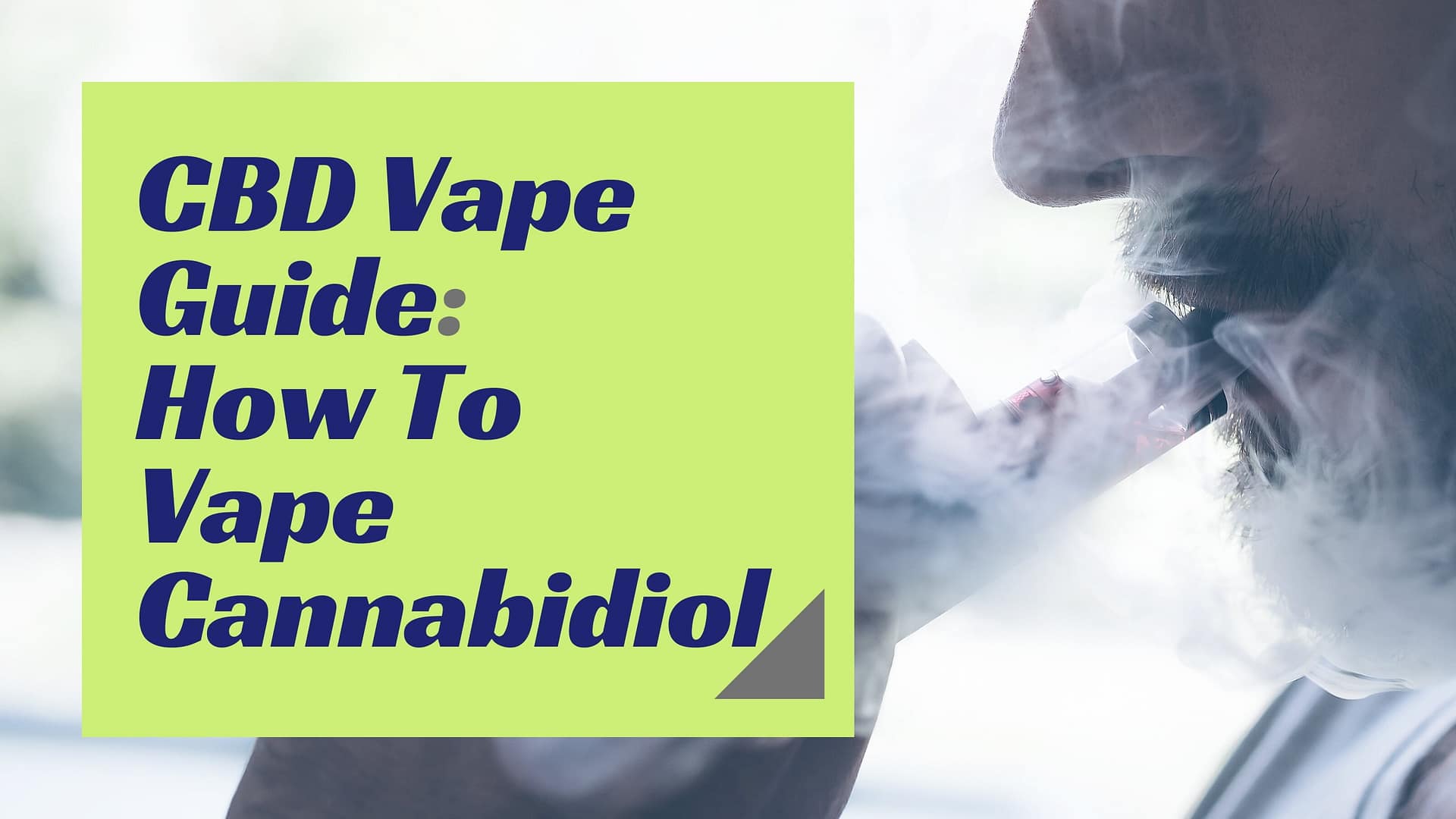 CBD Vape Guide- How To Vape Cannabidiol