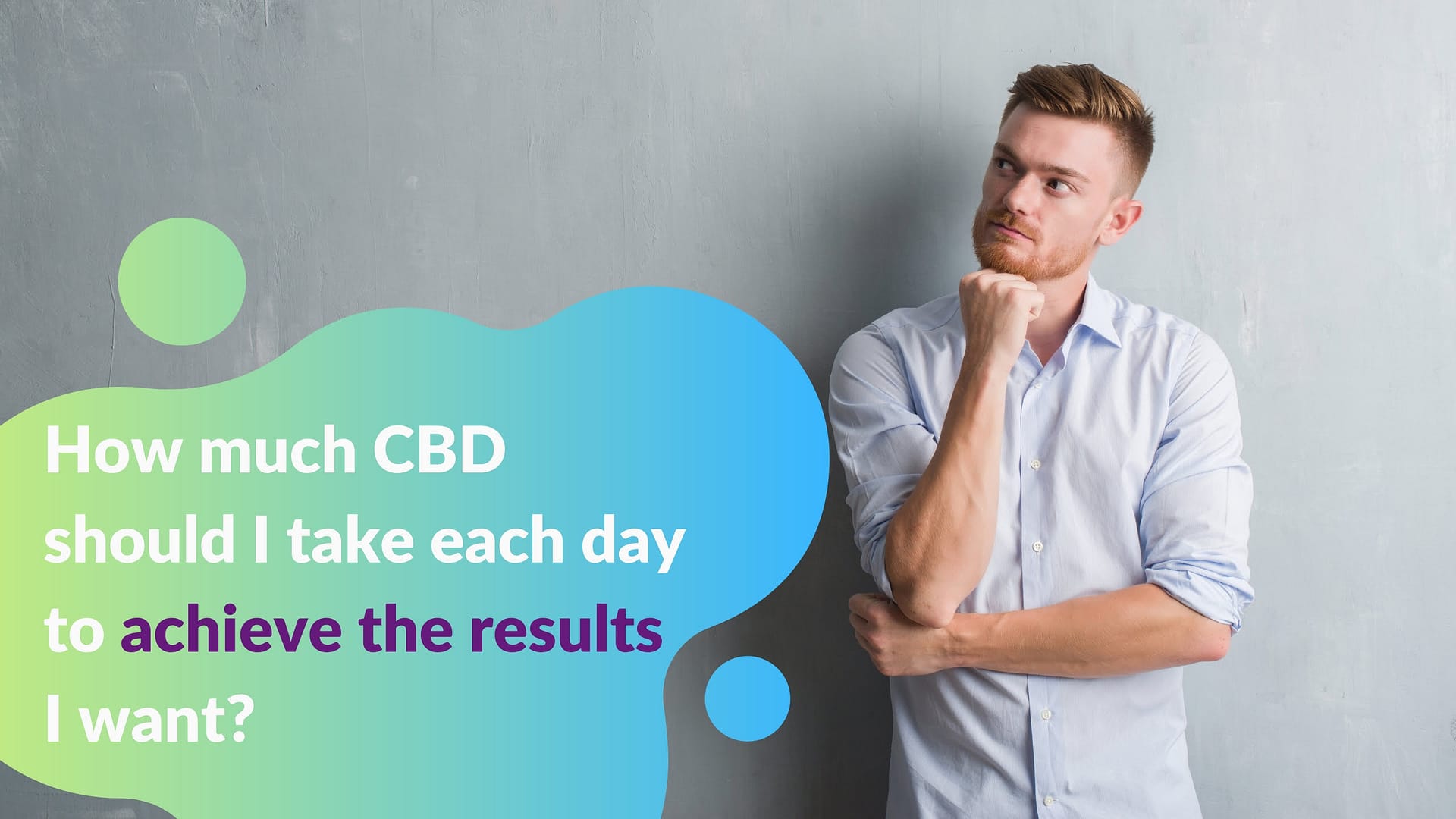 How much CBD should I take each day to achieve the results I want?