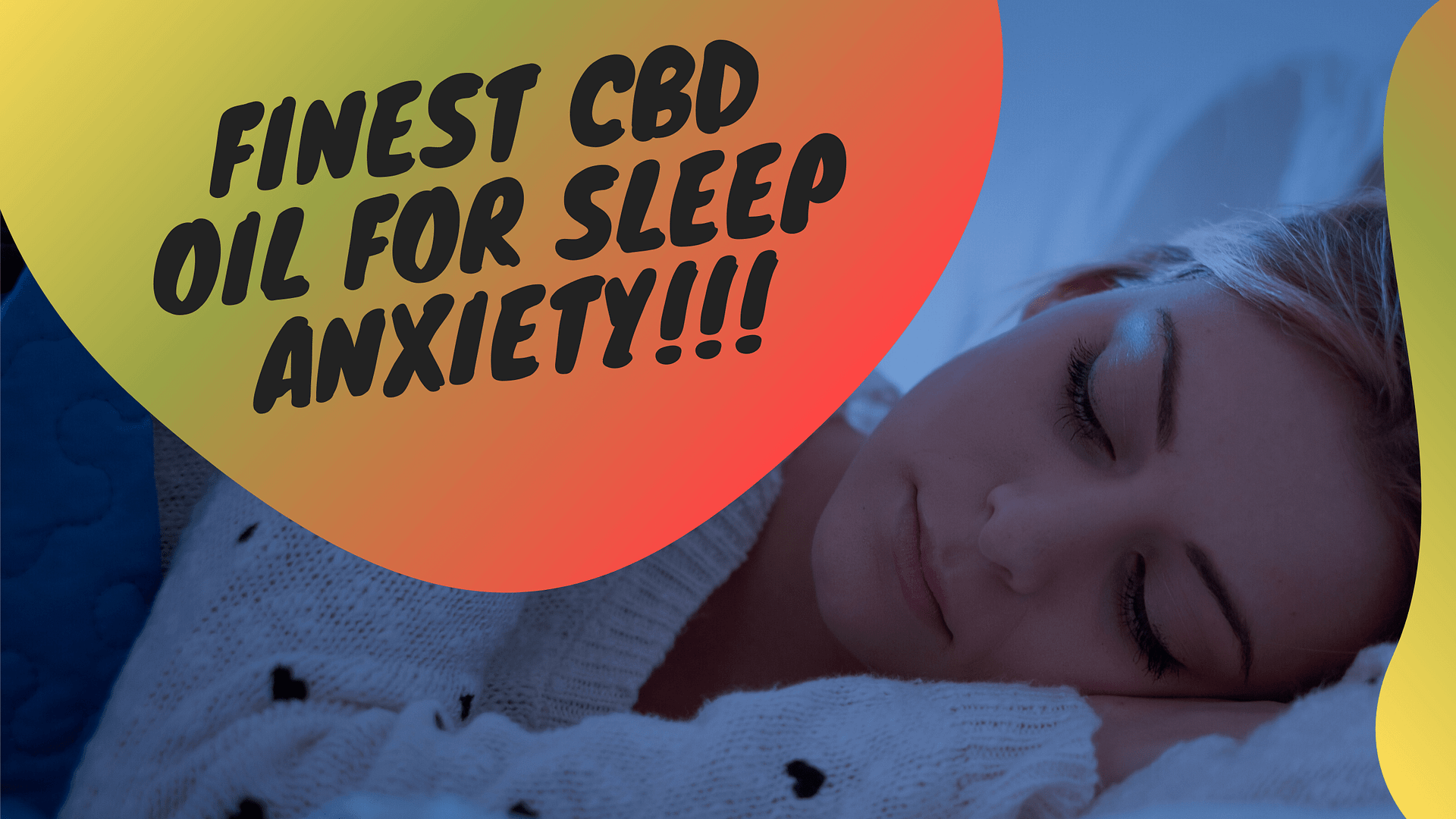 FINEST CBD OIL FOR SLEEP   ANXIETY!!!