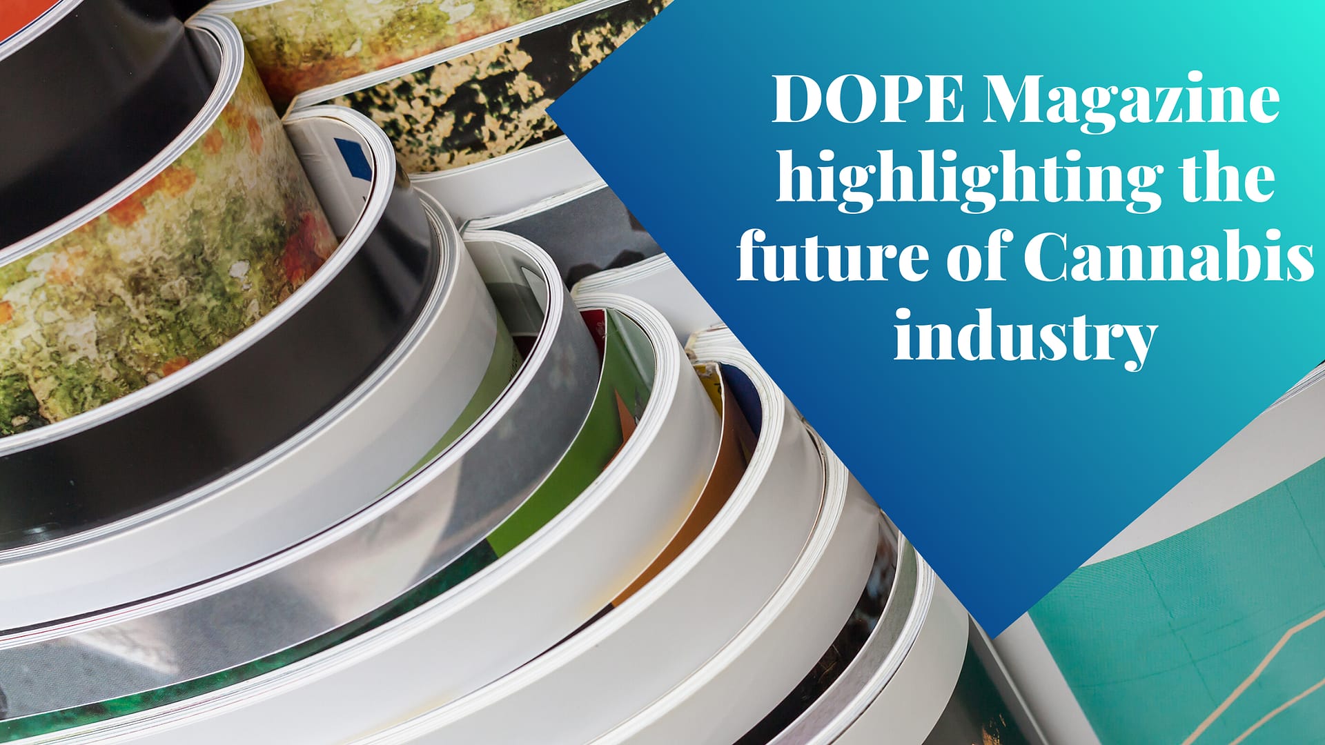 DOPE Magazine highlighting the future of Cannabis industry